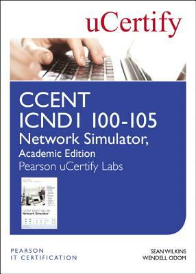 Ccent Icnd1 100-105 Network Simulator, Pearson Ucertify Academic Edition Student Access Card by Sean Wilkins, Wendell Odom