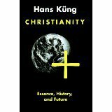 Christianity: Essence, History, Future by Hans Küng