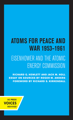 Atoms for Peace and War, 1953-1961, Volume 4: Eisenhower and the Atomic Energy Commission. (a History of the United States Atomic Energy Commission. V by Richard G. Hewlett, Jack M. Holl