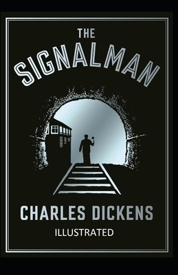 The Signal-Man Illustrated by Charles Dickens by Charles Dickens