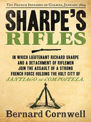 Sharpe's Rifles: The French Invasion of Galicia, January 1809 (The Sharpe Series, Book 6) by Bernard Cornwell
