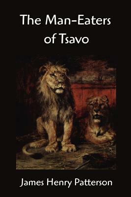 The Man-Eaters of Tsavo and other East African Adventures by John Henry Patterson