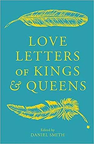 Love Letters of Kings and Queens by Daniel Smith