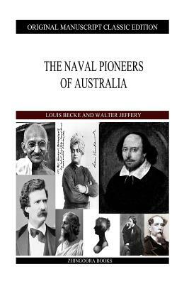 The Naval Pioneers Of Australia by Walter Jeffery, Louis Becke