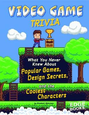 Video Game Trivia: What You Never Knew about Popular Games, Design Secrets, and the Coolest Characters by Sean McCollum