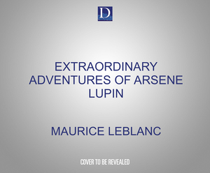 The Extraordinary Adventures of Arsène Lupin, Gentleman-Burglar by Maurice Leblanc