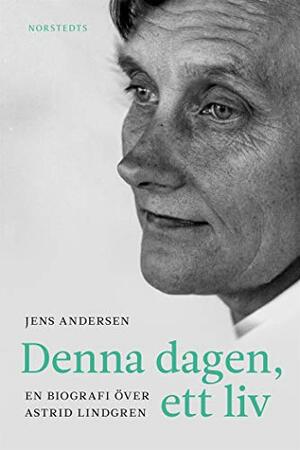 Denna dagen, ett liv - En biografi över Astrid Lindgren by Jens Andersen