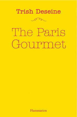 The Paris Gourmet by Trish Deseine