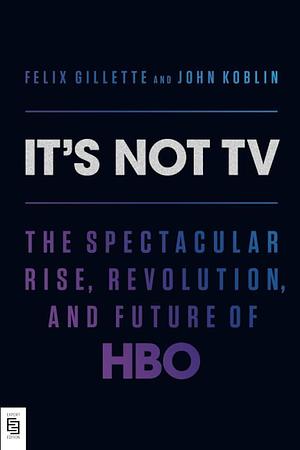 It's Not TV by Felix Gillette, Felix Gillette