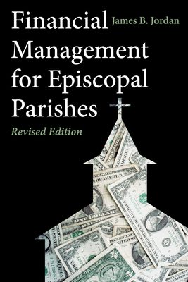 Financial Management for Episcopal Parishes: Revised Edition by James B. Jordan