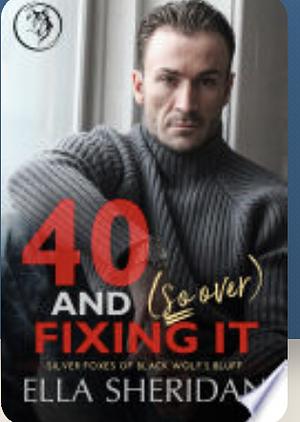 40 and [So Over] Fixing It by Ella Sheridan