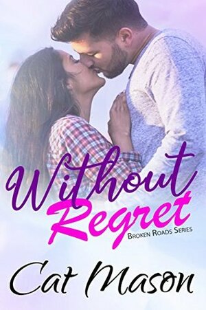 Without Regret (Broken Roads #1) by Cat Mason