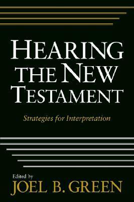 Hearing the New Testament: Strategies for Interpretation by Joel B. Green