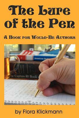The Lure of the Pen -- A Book for Would-Be Authors by Flora Klickmann