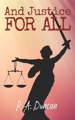 And Justice For All: Self-Inflicted Wounds Book 3 by P. a. Duncan