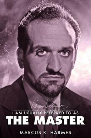 Roger Delgado: I am usually referred to as the Master by Marcus K. Harmes
