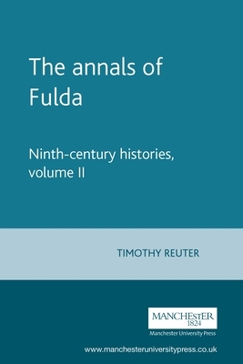 The Annals of Fulda: Ninth-Century Histories, Volume II by Timothy Reuter