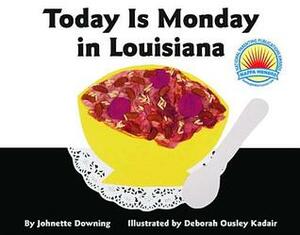 Today Is Monday In Louisiana by Johnette Downing, Deborah Ousley Kadair