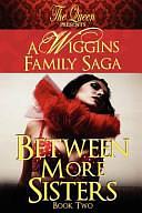 Between More Sisters: A Wiggins Family Saga by The Queen