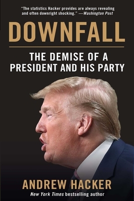 Downfall: The Demise of a President and His Party by Andrew Hacker