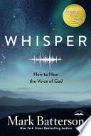 Whisper: How to Hear the Voice of God by Mark Batterson, Summer Batterson, Benedetta Capriotti
