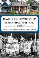 Black Homeownership on Martha's Vineyard: A History by Richard Lewis Taylor, Thomas Dresser