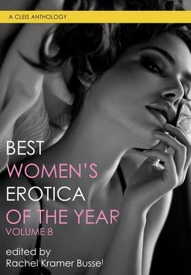 Best Women's Erotica of the Year, Volume 8 by D.S. Dane, Sage Parker, Julie L. Fennell, Souma Midwinter, P. Stormcrow, Rilzy Adams, Cat Giraldo, Dena Hankins, Rosanna Leo, Eva Leigh, Brynne Blackmoore, Robin Lovett, V.A. Vazquez, Karina L. Agbisit, Noor Juman, Rachel Kramer Bussel, J.L. Jenson, Fiona Zedde, Diva Darling, Clare London, Ruby Lang, Christina Berry