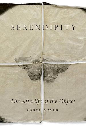 Serendipity: The Afterlife of the Object by Carol Mavor