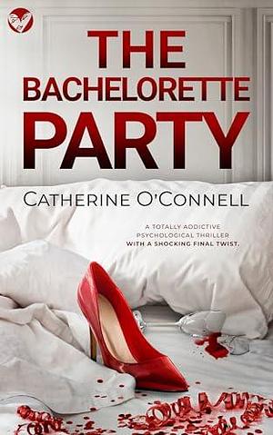 The Bachelorette Party by Catherine O'Connell, Catherine O'Connell