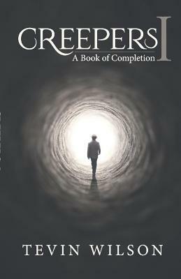 Creepers 1: A Book of Completion by Tevin Wilson