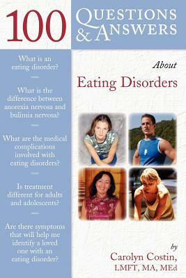 100 Questions & Answers about Eating Disorders by Carolyn Costin