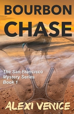 Bourbon Chase, The San Francisco Mystery Series, Book 1 by Alexi Venice