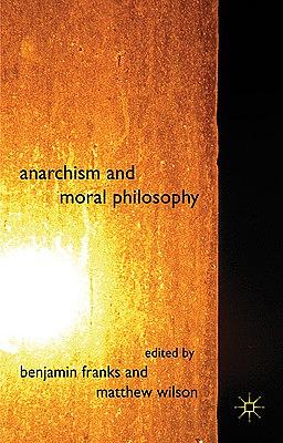 Anarchism and Moral Philosophy by Benjamin Franks, Matthew Wilson