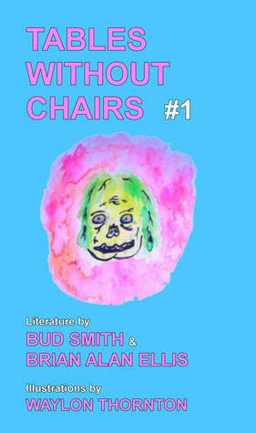 Tables Without Chairs #1 by Bud Smith, Waylon Thornton, Brian Alan Ellis