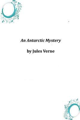 An Antarctic Mystery by Jules Verne