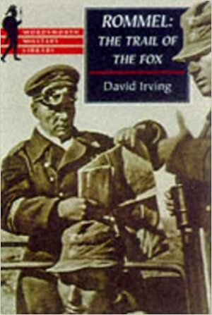 Rommel: The Trail of the Fox by David Irving