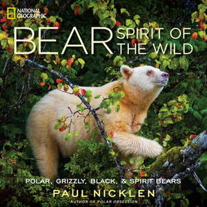 Bear: Spirit of the Wild by Paul Nicklen