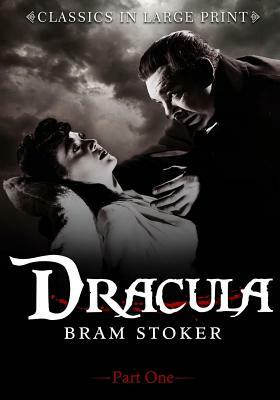 Dracula (Part One): Classic in Large Print by Bram Stoker