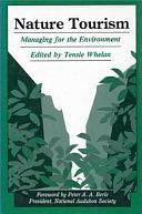 Nature Tourism: Managing for the Environment by Tensie Whelan