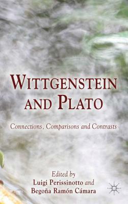 Wittgenstein and Plato: Connections, Comparisons and Contrasts by Luigi Perissinotto, Begoña Ramón Cámara