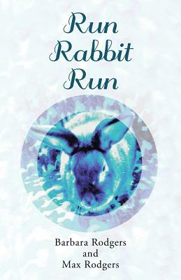 Run Rabbit Run by Max Rodgers, Barbara Rodgers