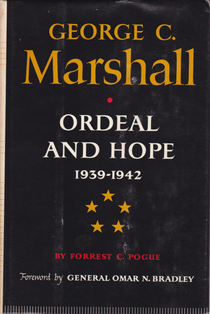 George C. Marshall: Ordeal and Hope: 1939-1942 by Forrest C. Pogue