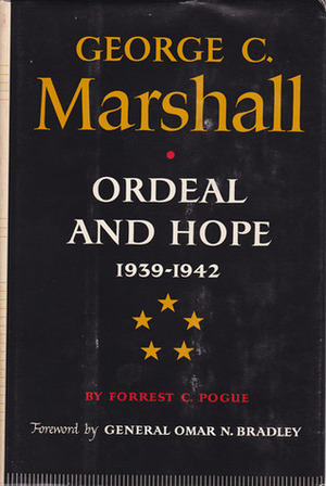 George C. Marshall: Ordeal and Hope: 1939-1942 by Forrest C. Pogue