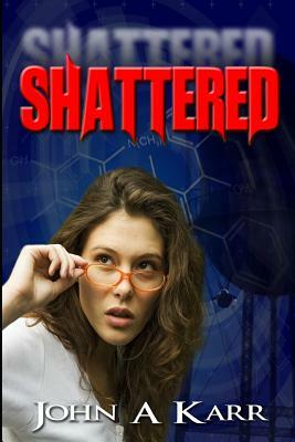 Shattered by John Andrew Karr