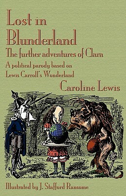 Lost in Blunderland: The Further Adventures of Clara. a Political Parody Based on Lewis Carroll's Wonderland by Caroline Lewis