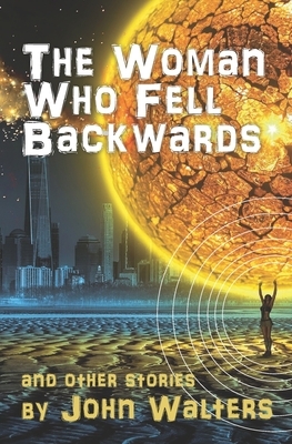 The Woman Who Fell Backwards and Other Stories by John Walters