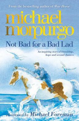 Not Bad for a Bad Lad by Michael Morpurgo