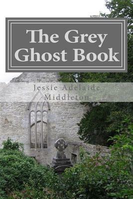 The Grey Ghost Book by Jessie Adelaide Middleton
