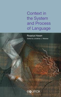 Context in the System and Process of Language: The Collected Works of Ruqaiya Hasan Volume 4 by Ruqaiya Hasan
