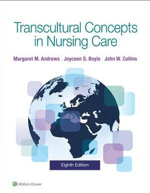 Transcultural Concepts in Nursing Care by Joyceen S. Boyle, Margaret Andrews, John Collins